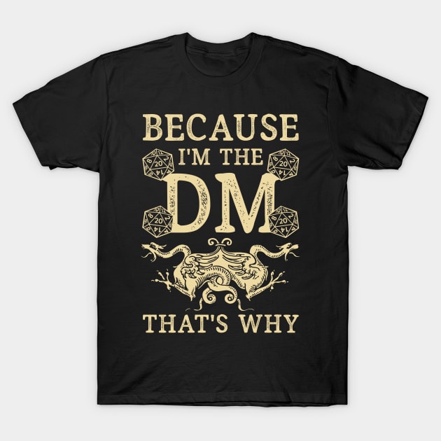 Because Im The DM Thats Why T-Shirt by Cooldruck